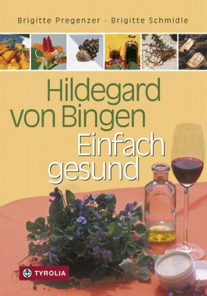 Hildegard von Bingen – Einfach gesund: Ein Gesundheitsratgeber mit Sonderteil "Hildegard-Apotheke für Einsteiger"