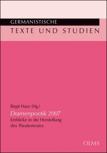 "Dramenpoetik 2007": Einblicke in die Herstellung des Theatertextes. (Germanistische Texte und Studien)