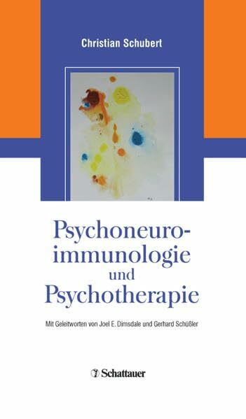 Psychoneuroimmunologie und Psychotherapie: Mit Geleitworten von Joel E. Dimsdale und Gerhard Schüßler