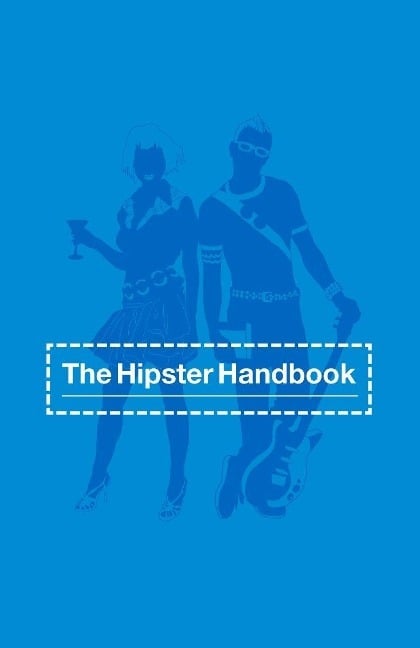 The Hipster Handbook The Hipster Handbook