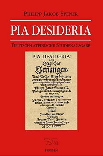 Pia Desideria: Deutsch-lateinische Studienausgabe: oder herzliches Verlangen nach gottgefälliger Besserung der wahren Evangelischen Kirchen