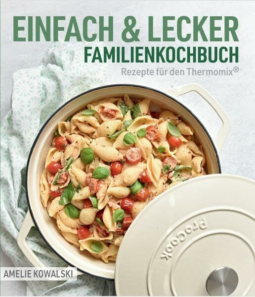 EINFACH & LECKER: Familienkochbuch (Rezepte für den Thermomix®)