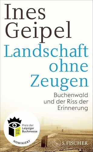 Landschaft ohne Zeugen: Buchenwald und der Riss der Erinnerung | Nominiert für den Preis der Leipziger Buchmesse 2026 (Sachbuch)