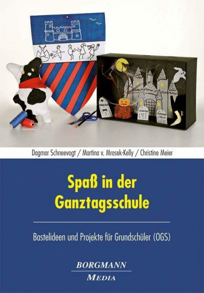 Spaß in der Ganztagsschule: Bastelideen und Projekte für Grundschüler (OGS)