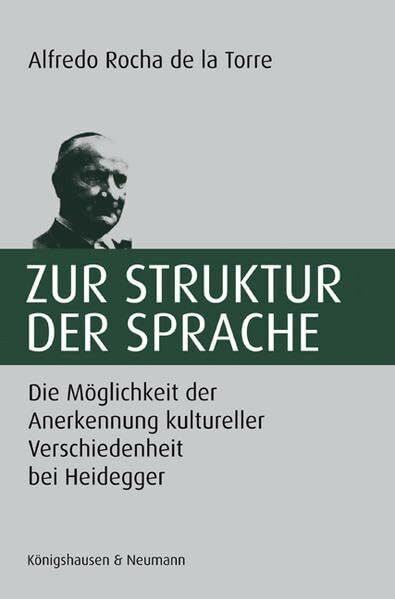 Zur Struktur der Sprache: Die Möglichkeiten der Anerkennung kultureller Verschiedenheit bei Heidegger (Epistemata - Würzburger wissenschaftliche Schriften. Reihe Philosophie)