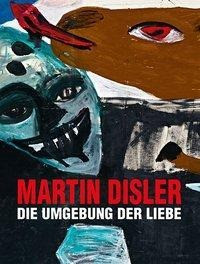 Martin Disler - Die Umgebung der Liebe