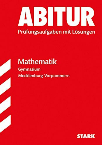 Abiturprüfung Mecklenburg-Vorpommern - Mathematik: Original-Prüfungsaufgaben mit und ohne CAS mit Lösungen.