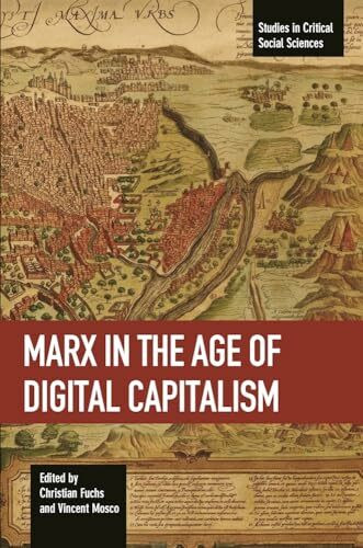 Marx in the Age of Digital Capitalism: Studies in Critical Social Science Volume 80 (Studies in Critical Social Sciences)