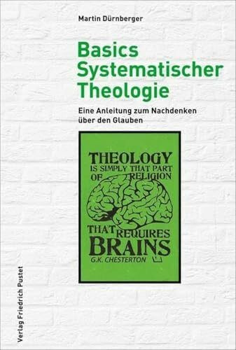 Basics Systematischer Theologie: Eine Anleitung zum Nachdenken über den Glauben
