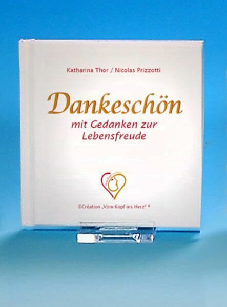 Dankeschön: mit Gedanken zur Lebensfreude ("Große Freuden im Kleinformat" Creation "Vom Kopf ins Herz")