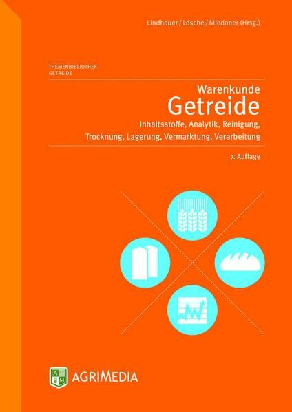 Warenkunde Getreide: Inhaltsstoffe, Analytik, Reinigung, Trocknung, Lagerung, Vermarktung, Verarbeitung
