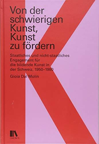 Von der schwierigen Kunst, Kunst zu fördern: Staatliches und nicht-staatliches Engagement für die bildende Kunst in der Schweiz, 1950–1980