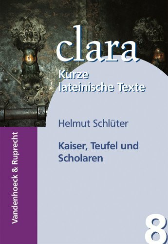 Kaiser, Teufel und Scholaren. Kleine Geschichten aus dem Mittelalter. (Lernmaterialien): clara. Kurze lateinische Texte