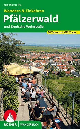Wandern & Einkehren Pfälzerwald und Deutsche Weinstraße: 50 Touren mit GPS-Tracks (Rother Wanderbuch) Wandern & Einkehren Pfälzerwald und Deutsche Weinstraße: 50 Touren mit GPS-Tracks (Rother Wanderbuch)