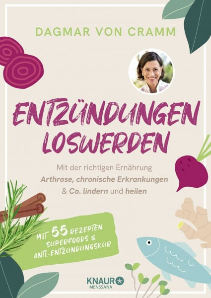 Entzündungen loswerden: Mit der richtigen Ernährung Arthrose, chronische Erkrankungen & Co. lindern und heilen | mit 55 Rezepten, Superfoods und Anti-Entzündungskur