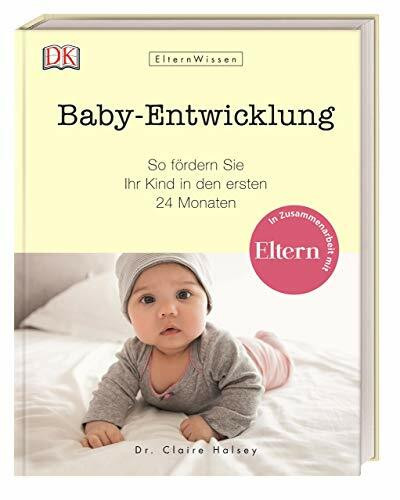 ElternWissen. Baby-Entwicklung: So fördern Sie Ihr Kind in den ersten 24 Monaten