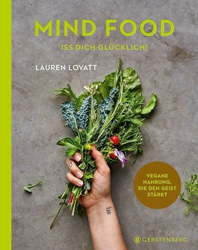 Mind Food - Iss dich glücklich!: Vegane Nahrung, die den Geist stärkt 70 Rezepte