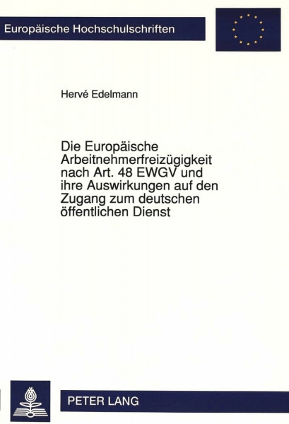 Die Europäische Arbeitnehmerfreizügigkeit nach Art. 48 EWGV und ihre Auswirkungen auf den Zugang zum deutschen öffentlichen Dienst: ... / Series 2: Law / Série 2: Droit, Band 1199)