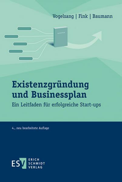 Existenzgründung und Businessplan: Ein Leitfaden für erfolgreiche Start-ups Existenzgründung und Businessplan: Ein Leitfaden für erfolgreiche Start-ups