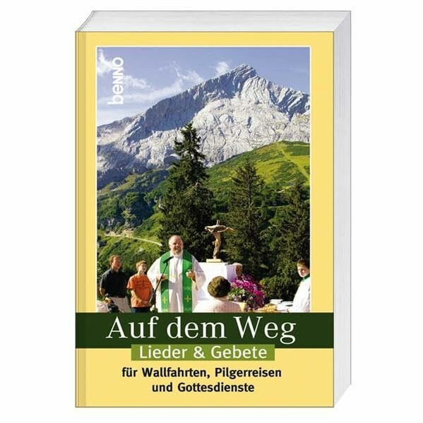 Auf dem Weg: Lieder & Gebete für Wallfahrten, Pilgerreisen und Gottesdienste: Lieder & Gebete für Wallfahrten, Pilgerreisen und Gottesdienste. Ausw. u. Zus.-stellung: Bayerisches Pilgerbüro