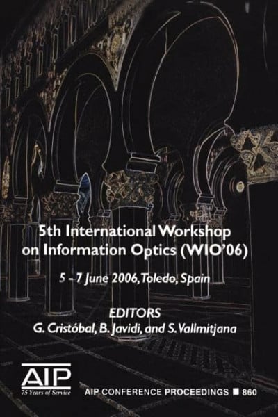 5th International Workshop on Information Optics (WIO'06): 5-7 June 2006 Toledo, Spain (AIP Conference Proceedings): 5th International Workshop on ... Optics; WIO'06, Toledo, Spain, 5-7 June 2006