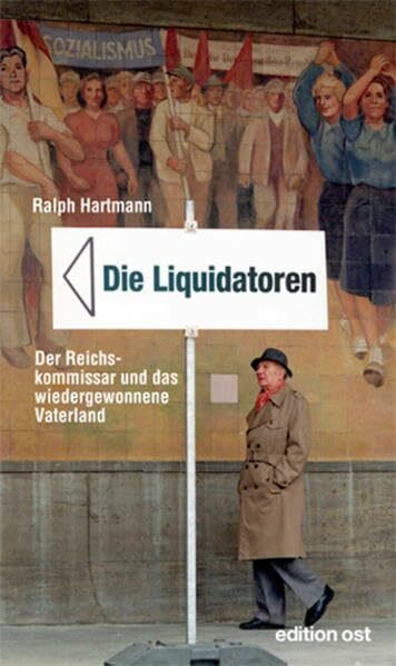 Die Liquidatoren: Der Reichskommissar und das wiedergewonnene Vaterland (edition ost)