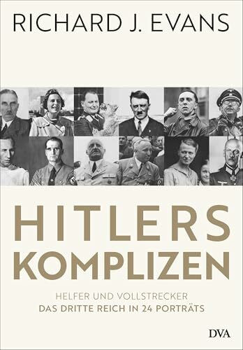 Hitlers Komplizen: Helfer und Vollstrecker: Das Dritte Reich in 24 Porträts