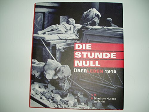 Stunde Null. ÜberLeben 1945