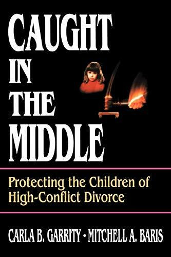 Caught in the Middle Children: Protecting the Children of High-Conflict Divorce