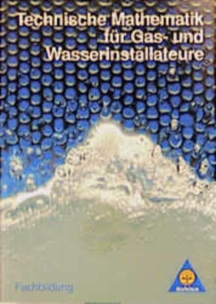 Technische Mathematik für Gas- und Wasserinstallateure, Neubearbeitung, Lehrbuch: Fachbildung