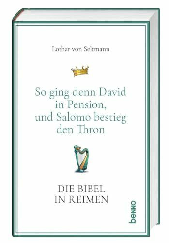 Die Bibel in Reimen: So ging denn David in Pension, und Salomo bestieg den Thron