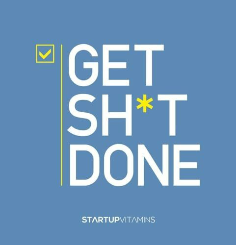 Get Sh*t Done: By Startup Vitamins