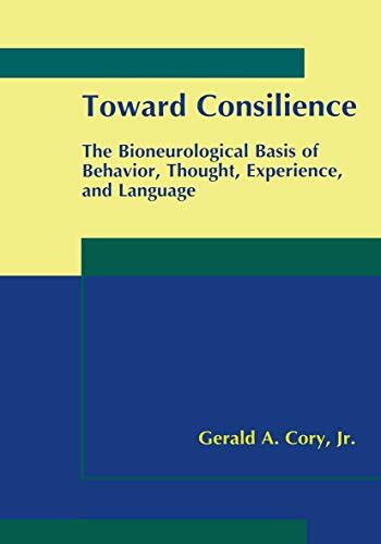 Toward Consilience: The Bioneurological Basis of Behavior, Thought, Experience, and Language