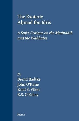 The Exoteric Aḥmad Ibn Idrīs: A Sufi's Critique on the Madhāhib and the Wahhābīs (Islamic History and Civilization)