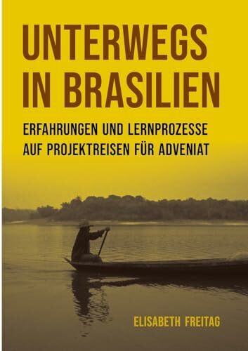 Unterwegs in Brasilien: Erfahrungen und Lernprozesse auf Projektreisen für ADVENIAT