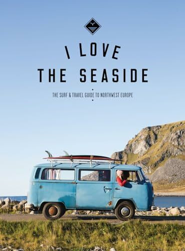 The Surf & Travel Guide to Northwest Europe: I Love the Seaside