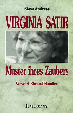 Virginia Satir. Muster des Zaubers: Vorw. v. Richard Bandler.