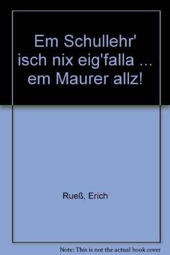 Em Schullehr' isch nix eig'falla ... em Maurer allz!