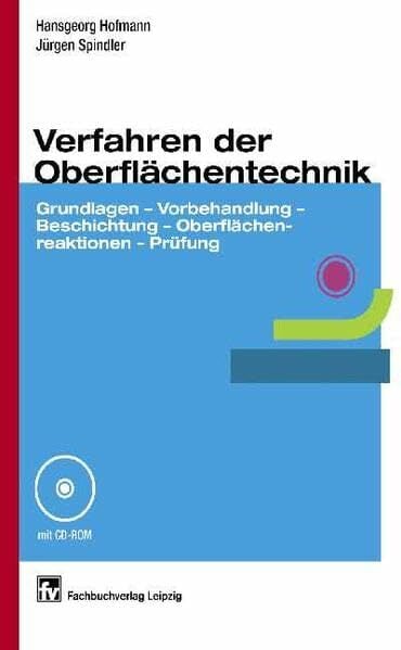Verfahren der Oberflächentechnik: Grundlagen - Vorbehandlung - Beschichtung - Oberflächenreaktionen - Prüfung Verfahren der Oberflächentechnik: Grundlagen - Vorbehandlung - Beschichtung - Oberflächenreaktionen - Prüfung