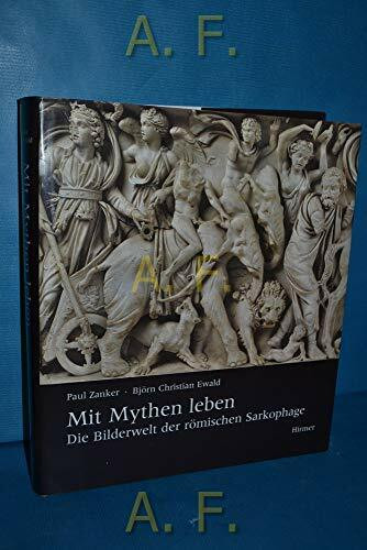 Mit Mythen leben: Die Bilderwelt der römischen Sarkophage