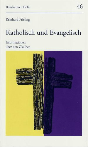 Katholisch und Evangelisch. Informationen über den Glauben (Bensheimer Hefte, Band 46)