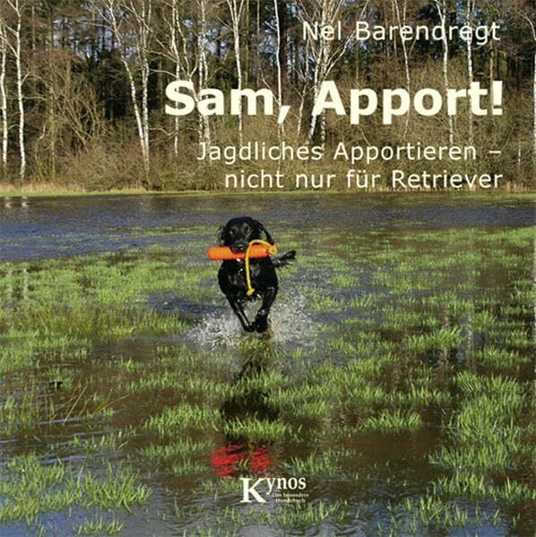 Sam, Apport!: Jagdliches Apportieren - nicht nur für Retriever (Das besondere Hundebuch)