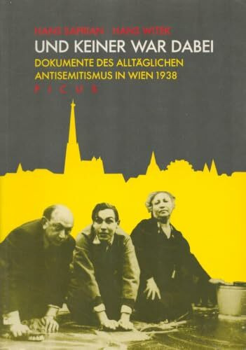 Und keiner war dabei. Dokumente des alltäglichen Antisemitismus in Wien 1938