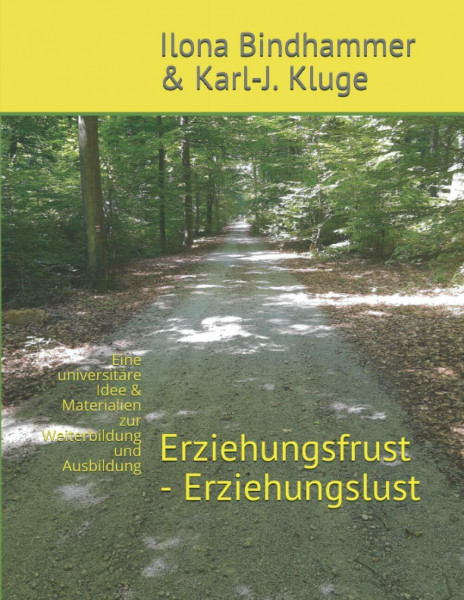 Erziehungsfrust – Erziehungslust: Eine universitäre Idee & Materialien zur Weiterbildung und Ausbildung von Eltern, Elterntrainern und Sozialpädagogen