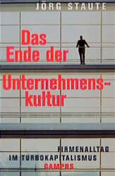 Das Ende der Unternehmenskultur: Firmenalltag im Turbokapitalismus