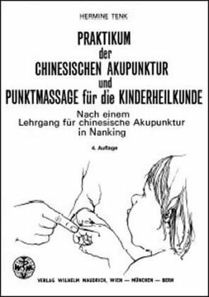 Praktikum der chinesischen Akupunktur und Punktmassage für die Kinderheilkunde