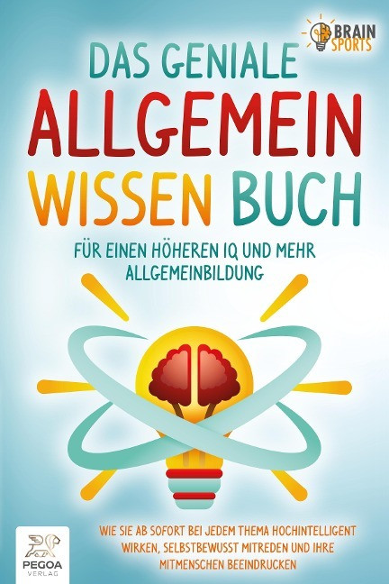 Das geniale Allgemeinwissen Buch - für einen höheren IQ und mehr Allgemeinbildung: Wie Sie ab ...