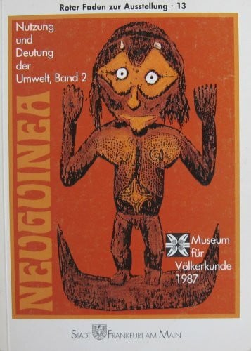 Neuguinea. Nutzung und Deutung der Umwelt (Roter Faden zur Ausstellung)