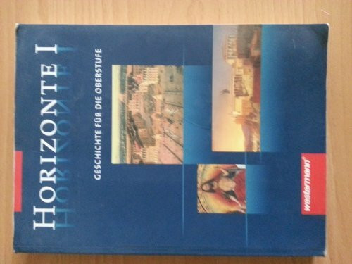 Horizonte - Geschichte für die Oberstufe: Band I: Von der griechischen Antike bis zur Amerikanischen Revolution (Horizonte: Geschichte für die Oberstufe - 2 bändige Ausgabe)