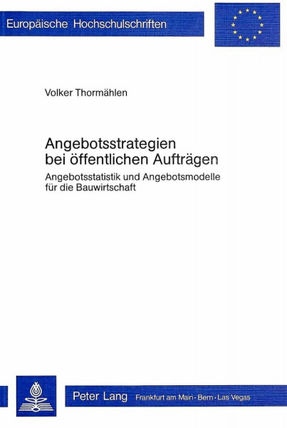 Angebotsstrategien bei öffentlichen Aufträgen: Angebotsstatistik und Angebotsmodelle für die Bauwirtschaft (Europäische Hochschulschriften / European ... / Série 5: Sciences économiques, Band 205)